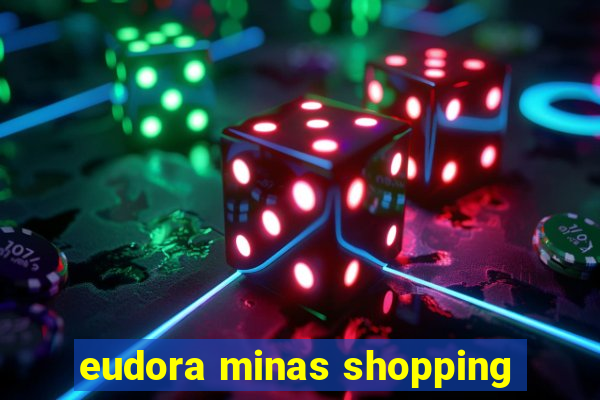 eudora minas shopping